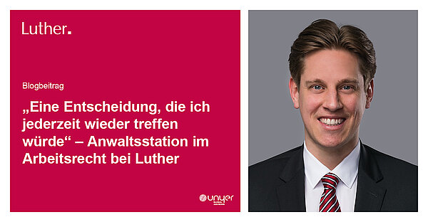 Blogbeitrag von Luther über Arbeitsrecht. Zitat: „Eine Entscheidung, die ich jederzeit wieder treffen würde“. Der Beitrag befasst sich mit der Anwaltstätigkeit und Erfahrungen im Rechtssystem. Ein professionelles Porträt eines lächelnden Mannes im Anzug.