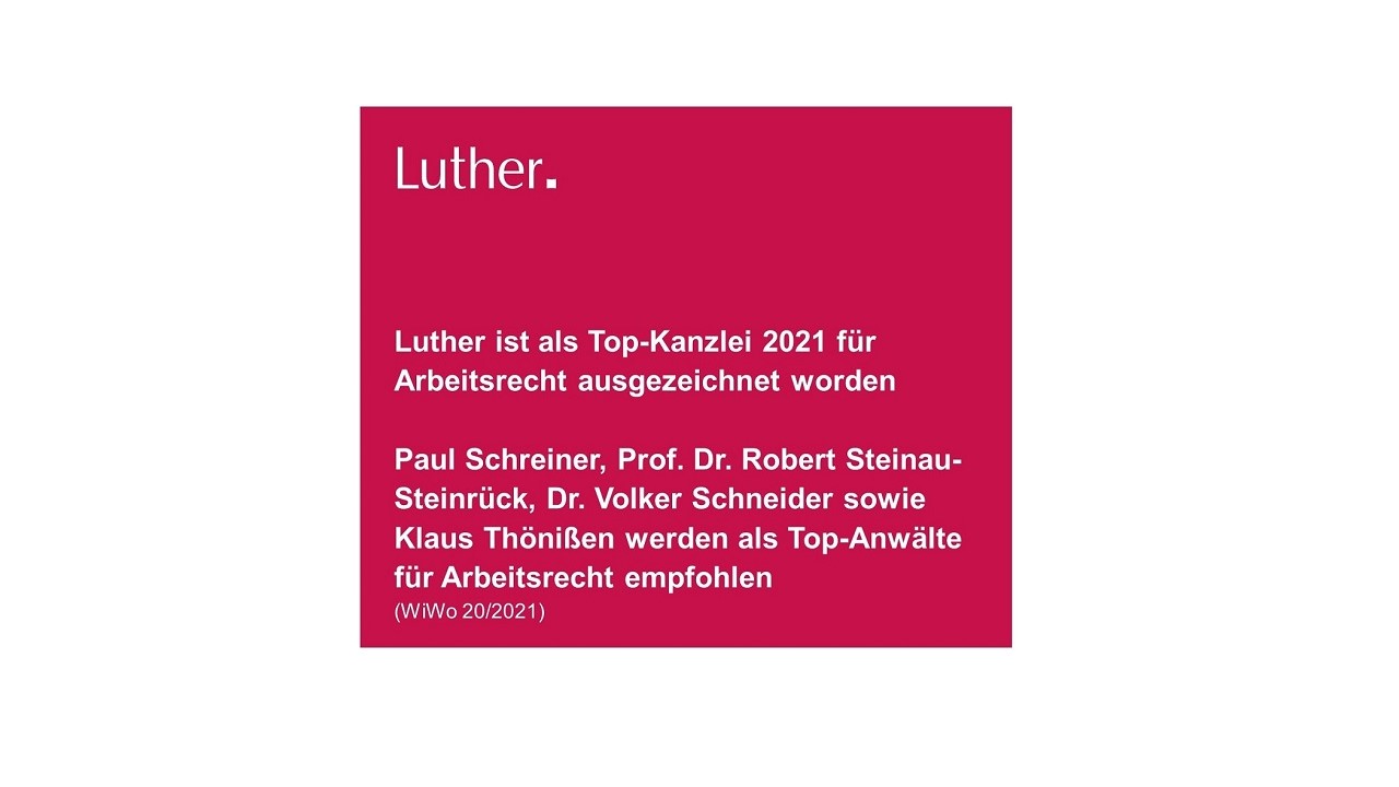 Luther wurde 2021 als Top-Kanzlei für Arbeitsrecht ausgezeichnet. Paul Schreiner, Prof. Dr. Robert Steinau-Steinrück, Dr. Volker Schneider und Klaus Thönßen werden als Top-Anwälte für Arbeitsrecht empfohlen.