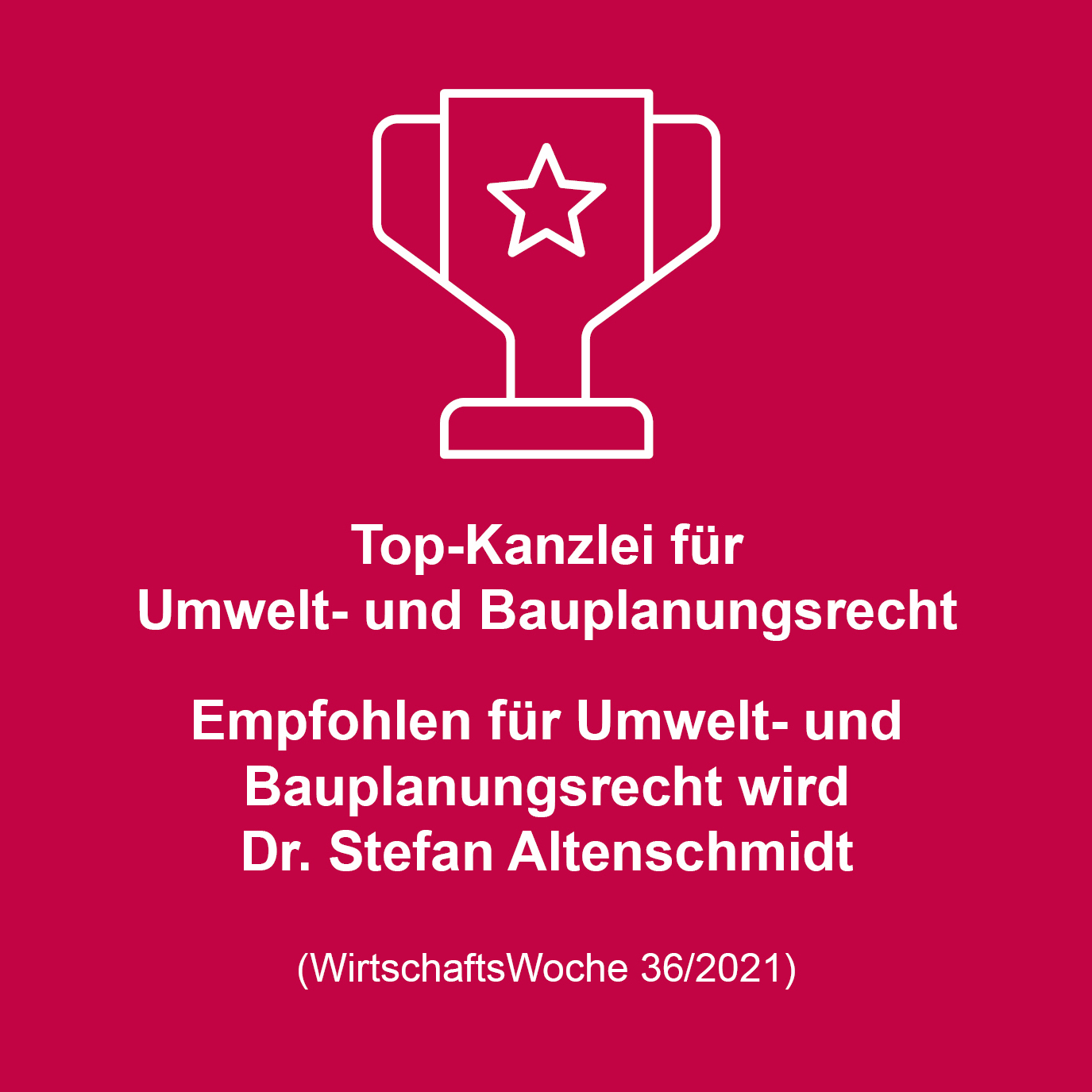 Bildbeschreibung: Eine Trophäe mit einem Stern. Der Text informiert, dass eine Kanzlei als Top-Kanzlei für Umwelt- und Bauplanung ausgezeichnet wurde. Dr. Stefan Altenschmidt wird für diese Bereiche empfohlen. Quelle: WirtschaftsWoche 36/2021.