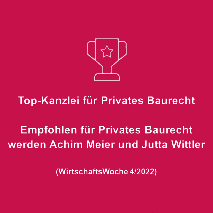 Auszeichnung für die beste Kanzlei im Bereich Privates Baurecht. Empfohlene Anwälte sind Achim Meier und Jutta Wittler. Quelle: Wirtschaftswoche, 4/2022.