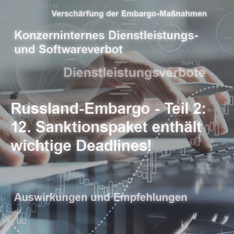 Text: Informationen zu den neuen Embargo-Maßnahmen gegen Russland, einschließlich eines Dienstleistungs- und Softwareverbots. Das 12. Sanktionspaket enthält wichtige Fristen und Empfehlungen.