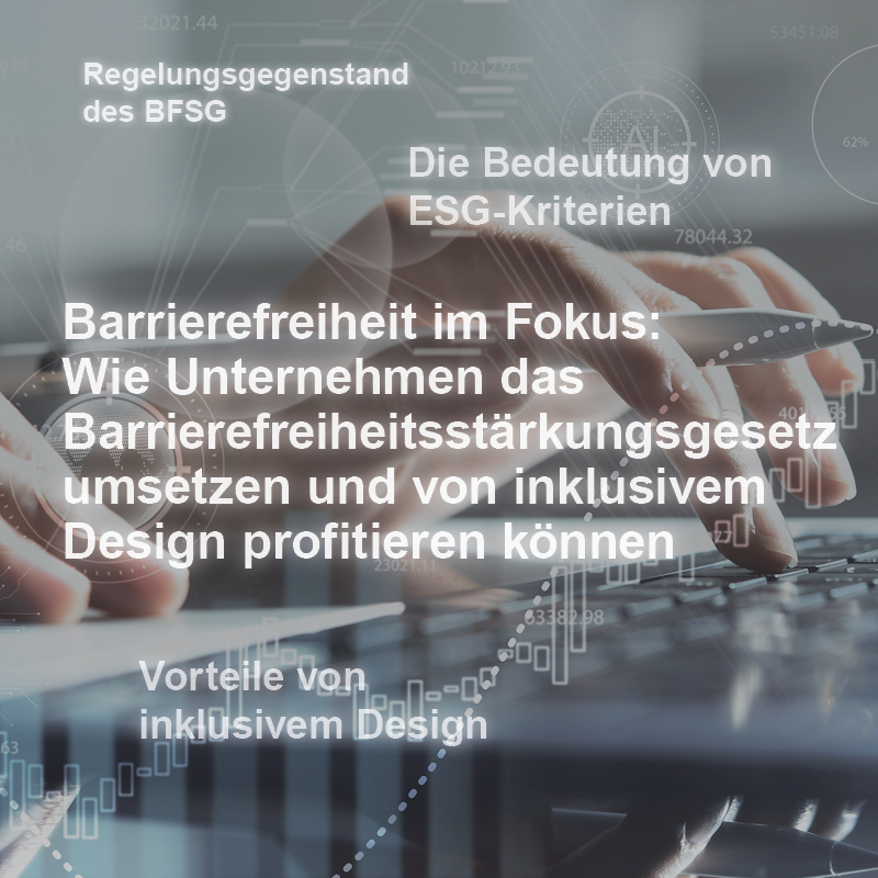 Ein Bild zeigt eine Hand, die über eine Tastatur gleitet, während digitale Grafiken und Texte zu Barrierefreiheit und inklusivem Design eingeblendet sind. Der Fokus liegt auf der Bedeutung von ESG-Kriterien und der Umsetzung des Barrierefreiheitsstärkungsgesetzes durch Unternehmen.