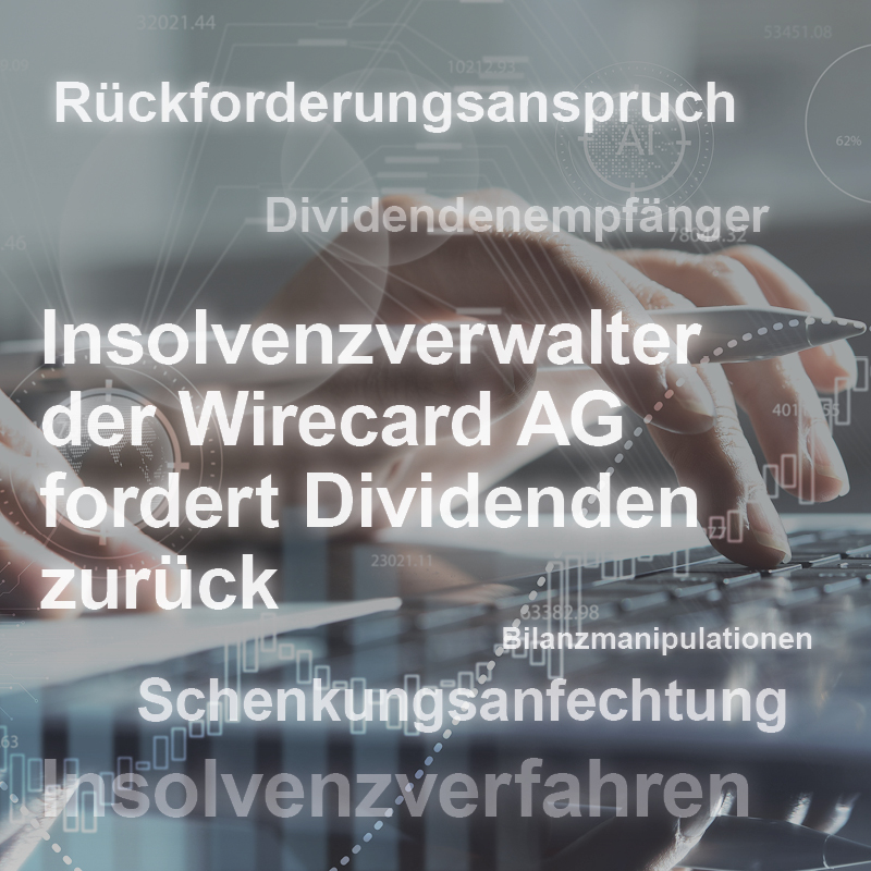 Eine Hand tippt auf einer Tastatur. Überlagert von Text steht, dass der Insolvenzverwalter der Wirecard AG Dividenden zurückfordert. Begriffe wie "Rückforderungsanspruch", "Bilanzmanipulationen" und "Schenkungsanfechtung" sind ebenfalls sichtbar.