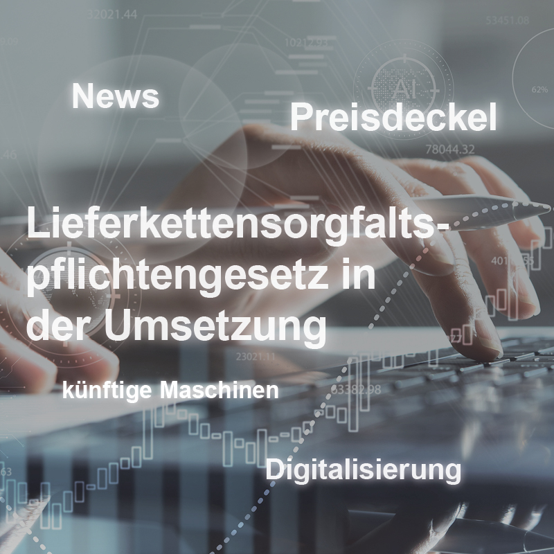 Die Darstellung zeigt eine Hand, die eine Tastatur bedient. Überlagert sind Begriffe wie „Lieferkettensorgfaltspflichtengesetz“, „News“, „Preisdeckel“, „künftige Maschinen“ und „Digitalisierung“, die auf aktuelle Themen im Kontext der Umsetzung des Gesetzes hinweisen.