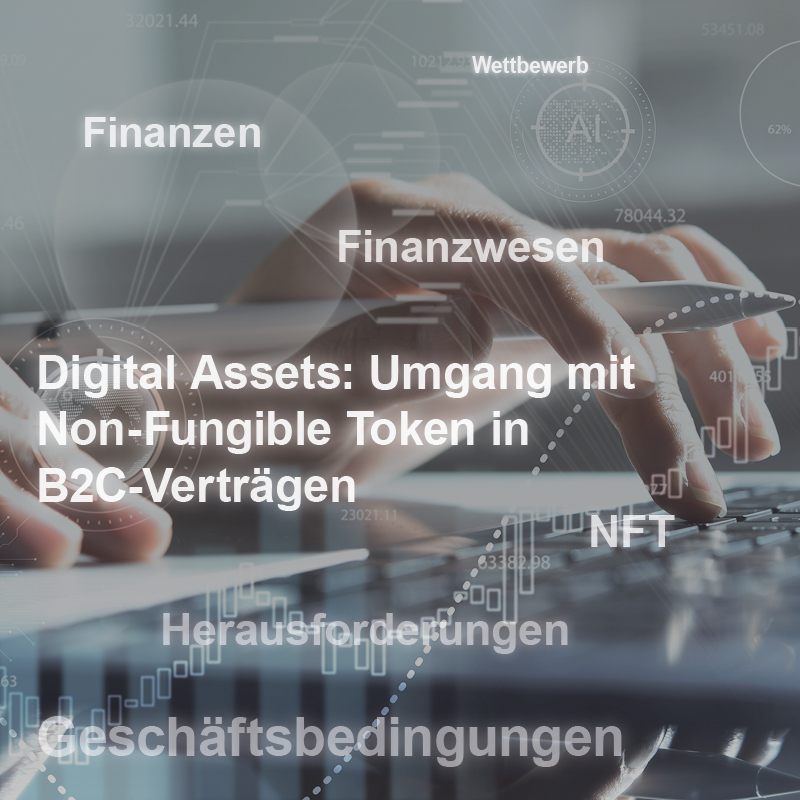 Ein Hand von einer Person, die auf einer Tastatur tippt. Im Hintergrund stehen Begriffe wie "Finanzen", "Digital Assets", "Non-Fungible Token" und "Herausforderungen", die das Thema der Nutzung digitaler Vermögenswerte in B2C-Verträgen vermitteln.