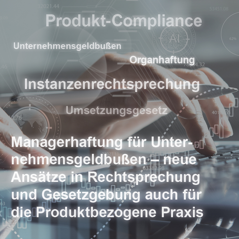 Ein Bild zeigt eine Hand, die auf einer Tastatur tippt, umgeben von Begriffen wie „Produkt-Compliance“, „Managerhaftung“ und „Unternehmensgeldbußen“. Diese Begriffe beziehen sich auf rechtliche Themen und Herausforderungen im Bereich der Produktverantwortung und Unternehmensführung.