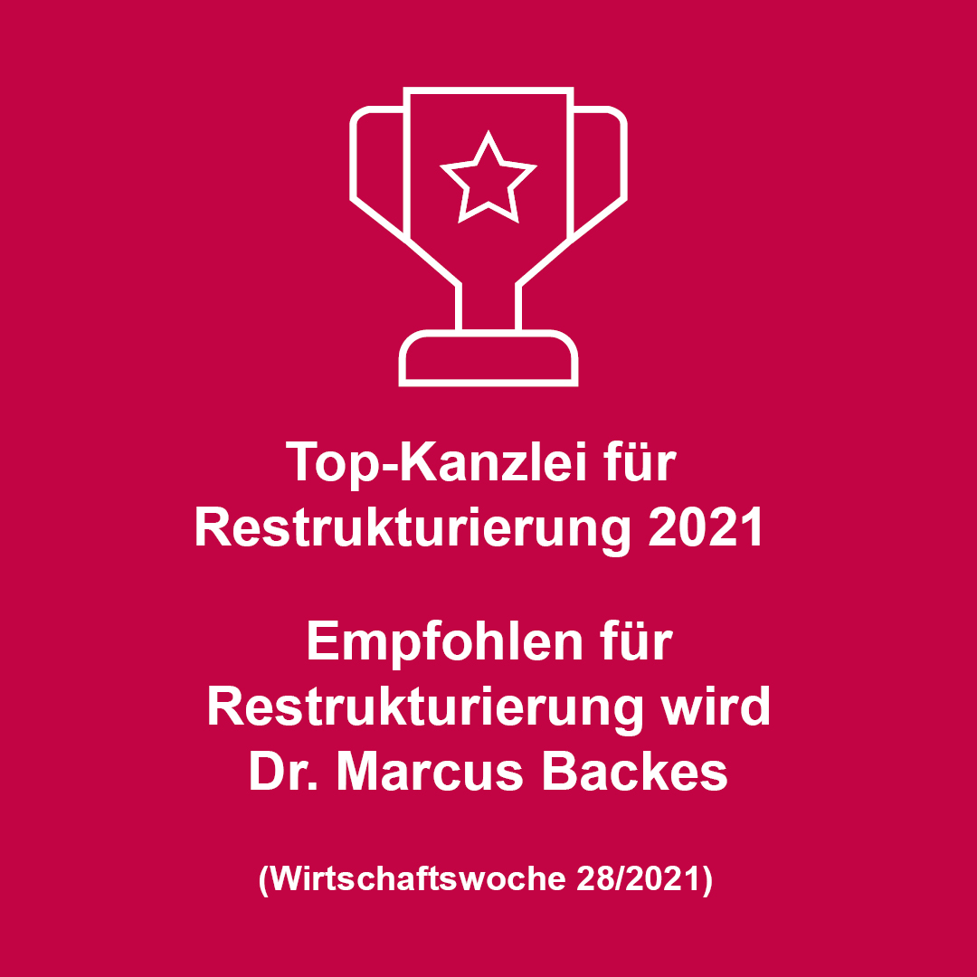 Die Grafik zeigt eine Trophäe und den Text „Top-Kanzlei für Restrukturierung 2021“. Zudem wird Dr. Marcus Backes empfohlen. Veröffentlicht in der Wirtschaftswoche 28/2021.