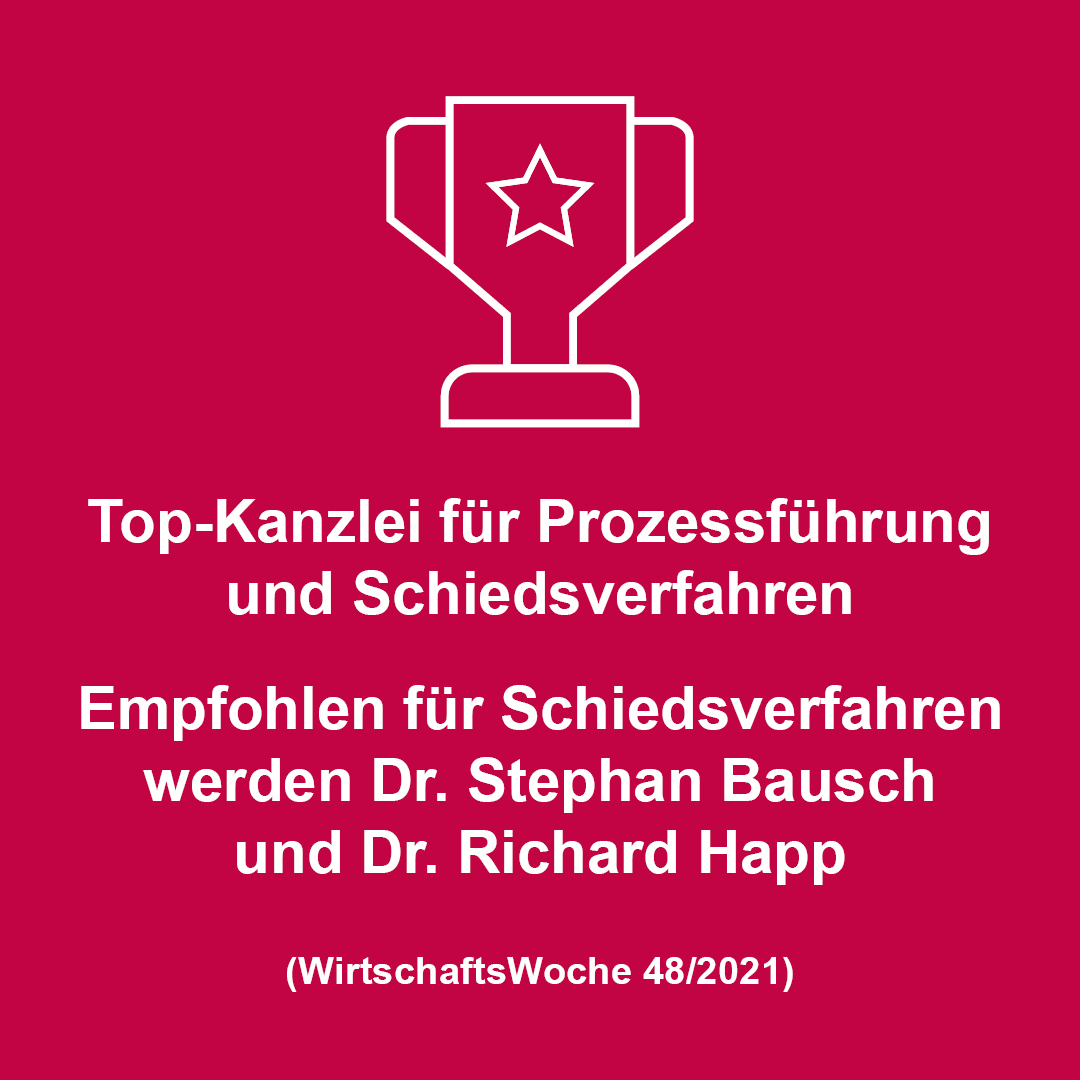 Auszeichnung für eine Top-Kanzlei in der Prozessführung und im Schiedsverfahren. Empfohlene Anwälte sind Dr. Stephan Bausch und Dr. Richard Happ. (WirtschaftsWoche 48/2021)